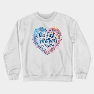 Our First Mother’s Day Together Crewneck Sweatshirt